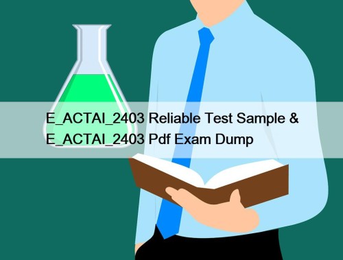 E_ACTAI_2403 Reliable Test Sample & E_ACTAI_2403 Pdf Exam ...