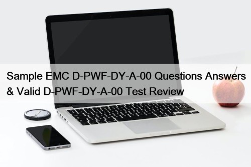 Sample EMC D-PWF-DY-A-00 Questions Answers & Valid D-PWF-DY-A-00 ...